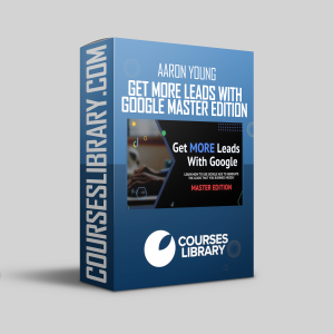 Aaron Young – Get MORE Leads With Google Master Edition