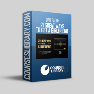 The Modern Man – Dan Bacon – 21 Great Ways To Get A Girlfriend