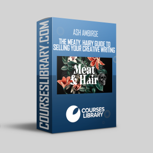 Ash Ambirge – The Meaty, Hairy Guide to Selling Your Creative Writing