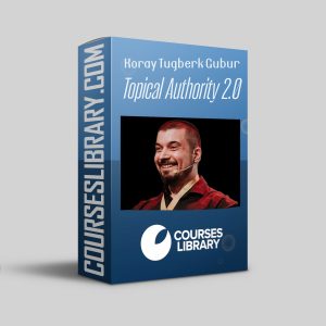 Koray Tugberk Gubur – Topical Authority 2.0