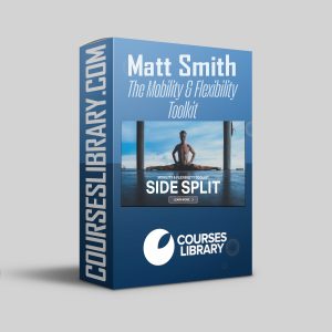 The Mobility & Flexibility Toolkit By Matt Smith