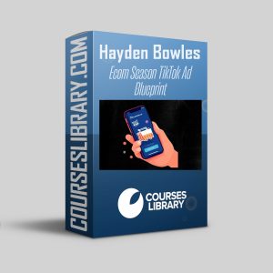 Hayden Bowles - Ecom Season TikTok Ad Blueprint