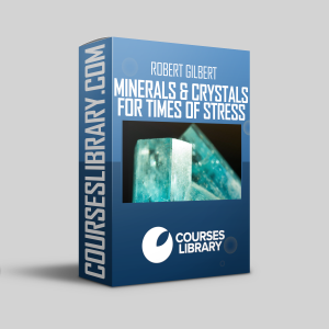 Robert Gilbert - Minerals & Crystals for Times of Stress: Creating Vibrational Health, Stability & Empowerment