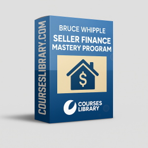 Bruce Whipple – Seller Finance Mastery Program – real estate investing and seller financing training course.