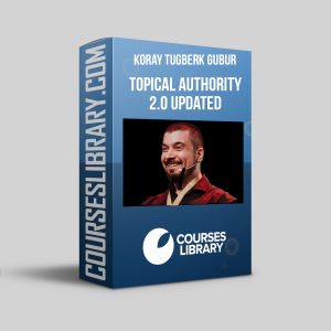 Koray Tugberk Gubur - Topical Authority 2.0 + 2025 Updates