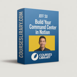 Jeff Su – Build Your Command Center in Notion course teaching how to organize tasks, projects, and goals using advanced Notion workflows for productivity and efficiency.