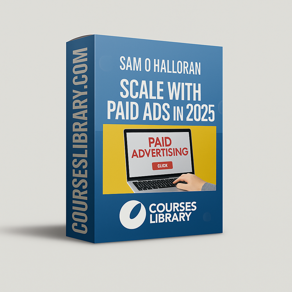 Sam O Halloran - Scale With Paid Ads In 2025 Sam O Halloran – Scale With Paid Ads in 2025