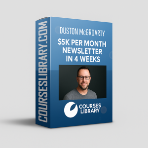 Duston McGroarty $5K per Month Newsletter in 4 Weeks course with bonuses – newsletter coaching program to build and monetize email business from scratch.