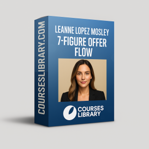 Leanne Lopez Mosley – 7-Figure Offer Flow course teaching entrepreneurs how to design, structure, and scale high-converting offers for consistent 7-figure growth.