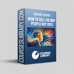 Michael Oliver How To Sell The Way People Buy 2025 sales training course focused on buyer psychology, ethical selling, and high-conversion sales strategies.